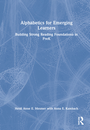 Alphabetics for Emerging Learners: Building Strong Reading Foundations in Prek