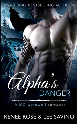 Alpha's Danger: An MC Werewolf Romance - Rose, Renee, and Savino, Lee