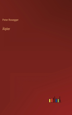 Alpler - Rosegger, Peter