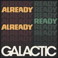 Already Ready Already - Galactic