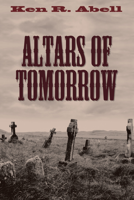 Altars of Tomorrow - Abell, Ken R