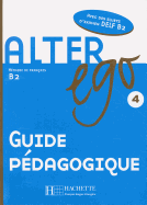 Alter Ego: Niveau 4 Guide Pedagogique