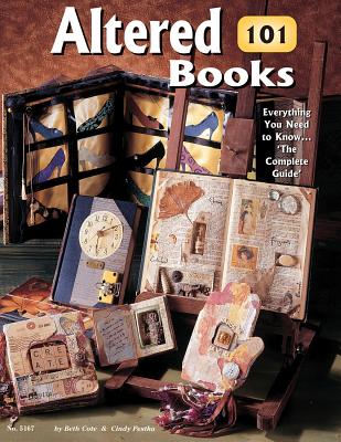 Altered Books 101: Everything You Need to Know ... 'The Complete Guide' - Cote, Beth, and Pestka, Cindy