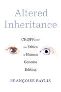 Altered Inheritance: Crispr and the Ethics of Human Genome Editing