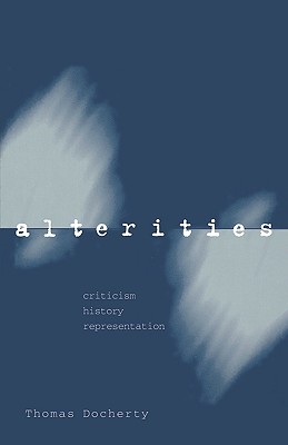 Alterities: Criticism, History, Representation - Docherty, Thomas