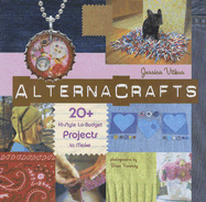 Alternacrafts: 20+ Hi-Style Lo-Budget Projects to Make