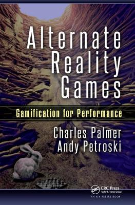Alternate Reality Games: Gamification for Performance - Palmer, Charles, and Petroski, Andy