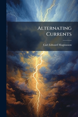 Alternating Currents - Magnusson, Carl Edward