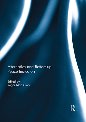 Alternative and bottom-up peace indicators - Mac Ginty, Roger (Editor)
