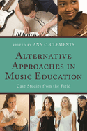 Alternative Approaches in Music Education: Case Studies from the Field