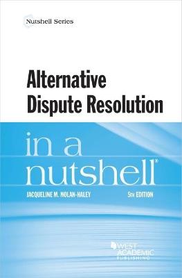 Alternative Dispute Resolution in a Nutshell - Nolan-Haley, Jacqueline M.