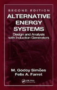 Alternative Energy Systems: Design and Analysis with Induction Generators - Simoes, M Godoy, and Farret, Felix A