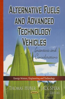 Alternative Fuels & Advanced Technology Vehicles: Incentives & Considerations - Huber, Thomas (Editor), and Spera, Jack (Editor)