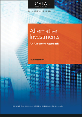 Alternative Investments: An Allocator's Approach - Caia Association, and Chambers, Donald R, and Kazemi, Hossein B