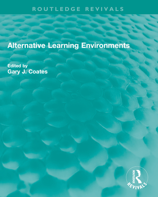 Alternative Learning Environments - Coates, Gary J (Editor)