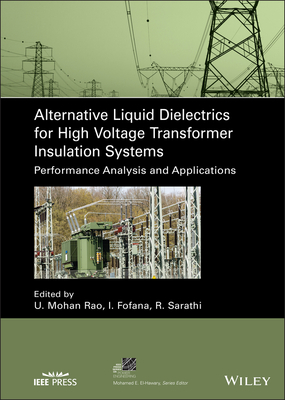 Alternative Liquid Dielectrics for High Voltage Transformer Insulation Systems: Performance Analysis and Applications - Rao, U Mohan (Editor), and Fofana, Issouf (Editor), and Sarathi, Ramanujam (Editor)