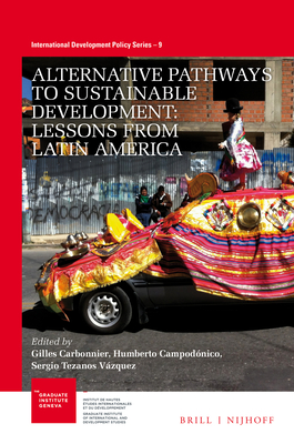 Alternative Pathways to Sustainable Development: Lessons from Latin America - Carbonnier, Gilles (Editor), and Campod�nico, Humberto (Editor), and Tezanos V�zquez, Sergio (Editor)