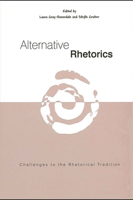 Alternative Rhetorics: Challenges to the Rhetorical Tradition - Gray-Rosendale, Laura (Editor), and Gruber, Sibylle (Editor)