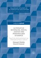 Alternative Schooling, Social Justice and Marginalised Students: Teaching and Learning in an Alternative Music School