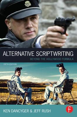 Alternative Scriptwriting: Beyond the Hollywood Formula - Dancyger, Ken, Professor, and Rush, Jeff