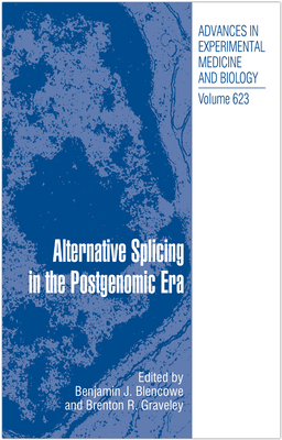 Alternative Splicing in the Postgenomic Era - Blencowe, Benjamin J. (Editor), and Graveley, Brenton R. (Editor)