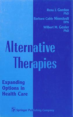 Alternative Therapies: Focus on Patient/Client Services - Gordon, Rena, PhD (Editor), and Nienstedt, Barbara, Dpa (Editor), and Gesler, Wilbert, PhD (Editor)