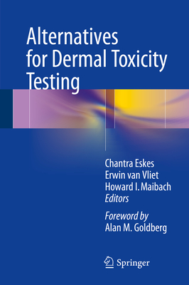 Alternatives for Dermal Toxicity Testing - Eskes, Chantra (Editor), and Van Vliet, Erwin (Editor), and Maibach, Howard I, MD (Editor)