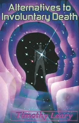 Alternatives to Involuntary Death - Leary, Timothy