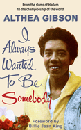 Althea Gibson: I Always Wanted To Be Somebody: