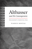 Althusser and His Contemporaries: Philosophy's Perpetual War