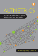 Altmetrics: A practical guide for librarians, researchers and academics