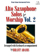 Alto Saxophone Solos for Worship, Vol. 2: Arranged with Keyboard Accompaniment