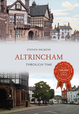 Altrincham Through Time - Dickens, Steven