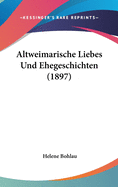 Altweimarische Liebes Und Ehegeschichten (1897)