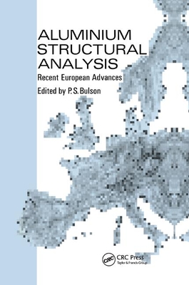 Aluminium Structural Analysis: Recent European advances - Bulson, P S (Editor)