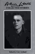 Alun Lewis: Collected Stories - Lewis, Alun, and Archard, Cary