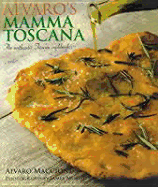 Alvaro's Mamma Toscana: The Authentic Tuscan Cookbook