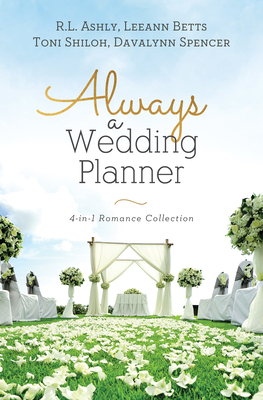 Always a Wedding Planner: 4-In-1 Romance Collection - Ashly, Rl, and Betts, Leeann, and Shiloh, Toni