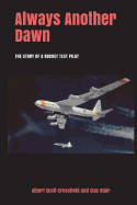 Always Another Dawn: The Story of a Rocket Test Pilot