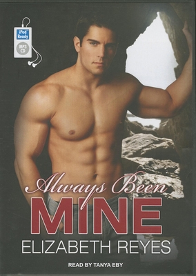Always Been Mine - Reyes, Elizabeth, and Eby, Tanya (Narrator)