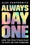 Always Day One: How the Tech Titans Plan to Stay on Top Forever