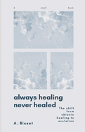 Always Healing Never Healed: The Shift From Chronic Healing to Evolution