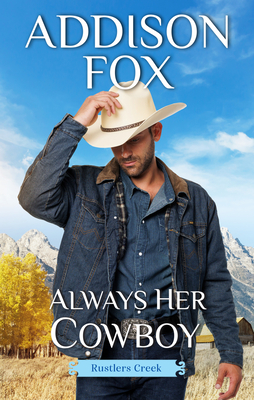 Always Her Cowboy: Rustlers Creek - Fox, Addison