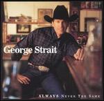 Always Never the Same - George Strait