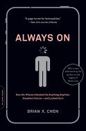 Always on: How the iPhone Unlocked the Anything-Anytime-Anywhere Future--And Locked Us in