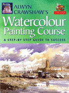 Alwyn Crawshaw's Watercolour Painting Course: A Step-by-Step Guide to Success