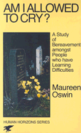 Am I Allowed to Cry?: A Study of Bereavement Amongst People Who Have Learning Difficulties