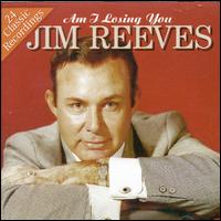 Am I Losing You - Jim Reeves