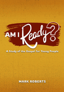 Am I Ready?: A Study of the Gospel for Young People