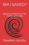 Am I Saved?: Biblical Insights for Those Who Ask